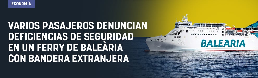 Varios pasajeros denuncian deficiencias de seguridad en un ferry de Baleària con bandera extranjera