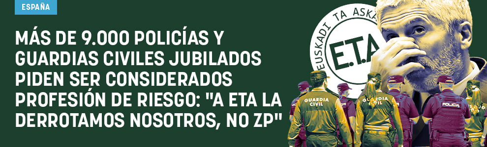 Más de 9.000 policías y guardias civiles jubilados piden ser considerados profesión de riesgo: A ETA la derrotamos nosotros, no ZP