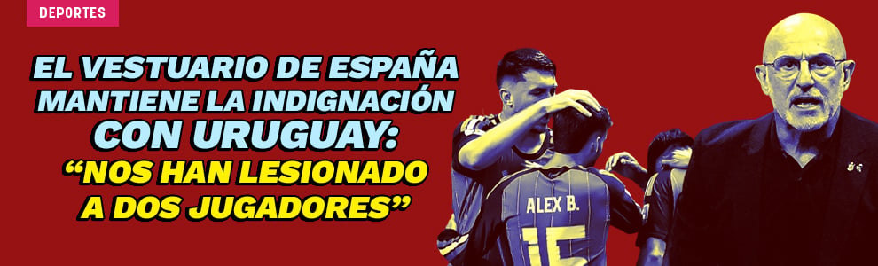 El vestuario de España mantiene la indignación con Uruguay: “Nos han lesionado a dos jugadores”