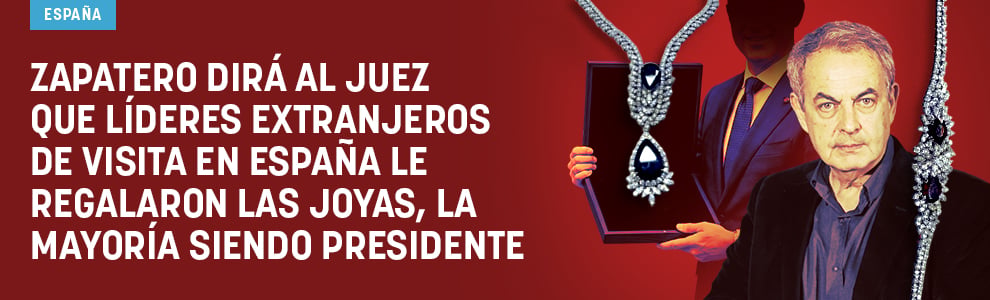 Zapatero dirá al juez que líderes extranjeros de visita en España le regalaron las joyas, la mayoría siendo presidente