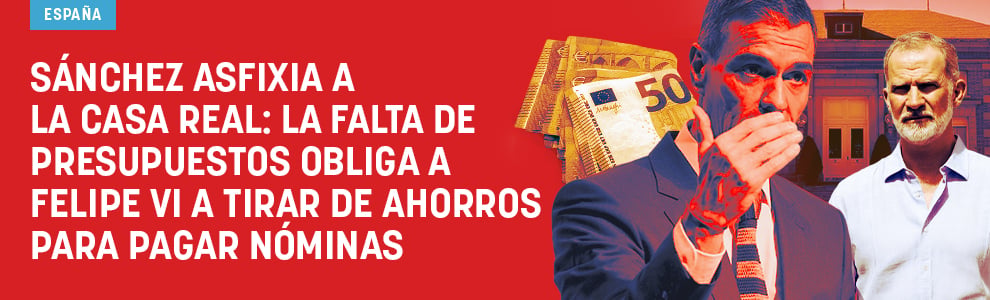 Sánchez asfixia a la Casa Real: la falta de presupuestos obliga por primera vez a Felipe VI a tirar de ahorros para pagar nóminas