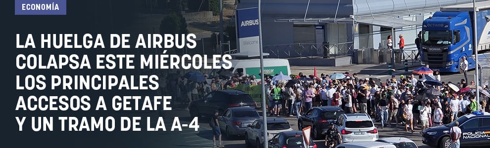 La huelga de Airbus colapsa este miércoles los principales accesos a Getafe y un tramo de la A-4