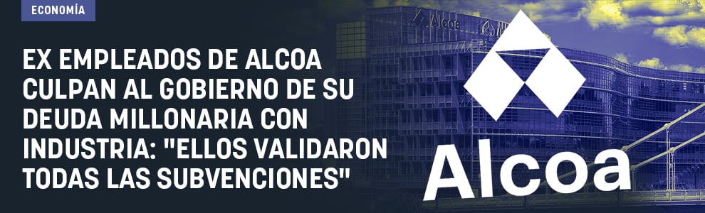 Ex empleados de Alcoa culpan al Gobierno de su deuda millonaria con Industria: Ellos validaron todas las subvenciones