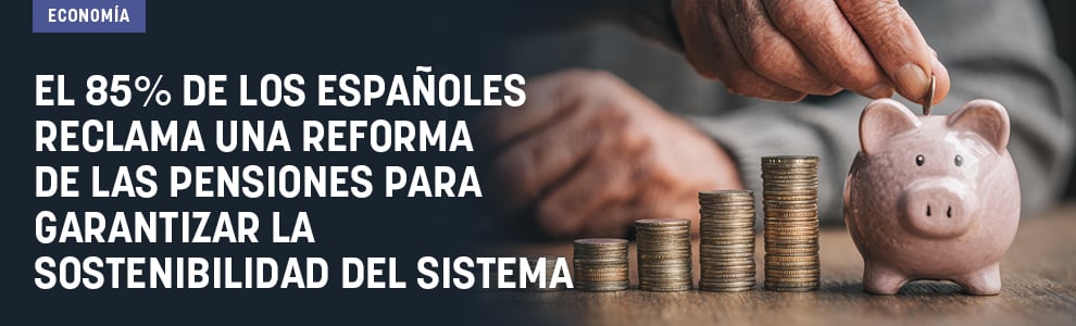 El 85% de los españoles reclama una reforma de las pensiones para garantizar la sostenibilidad del sistema