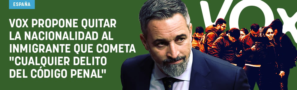 Vox propone quitar la nacionalidad al inmigrante que cometa cualquier delito del Código Penal