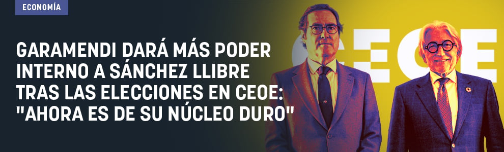 Garamendi dará más poder interno a Sánchez Llibre tras las elecciones en CEOE: Ahora es de su núcleo duro