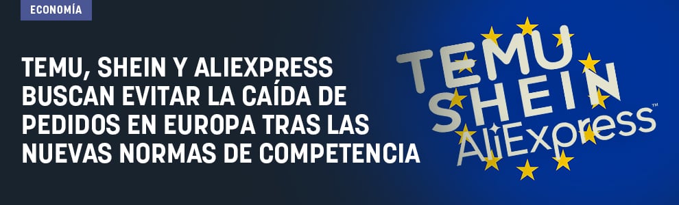 Temu, Shein y AliExpress buscan evitar la caída de pedidos en Europa tras las nuevas normas de competencia