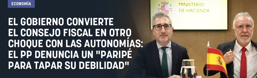 El Gobierno convierte el Consejo Fiscal en otro choque con las autonomías: el PP denuncia un paripé para tapar su debilidad