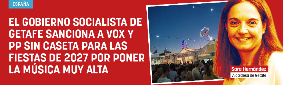 El Gobierno socialista de Getafe sanciona a Vox y PP sin caseta para las fiestas del 2027 por poner la música muy alta
