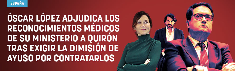 Óscar López adjudica los reconocimientos médicos de su ministerio a Quirón tras exigir la dimisión de Ayuso por contratarlos