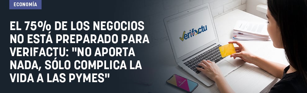 El 75% de los negocios no está preparado para VeriFactu: No aporta nada, sólo complica la vida a las pymes