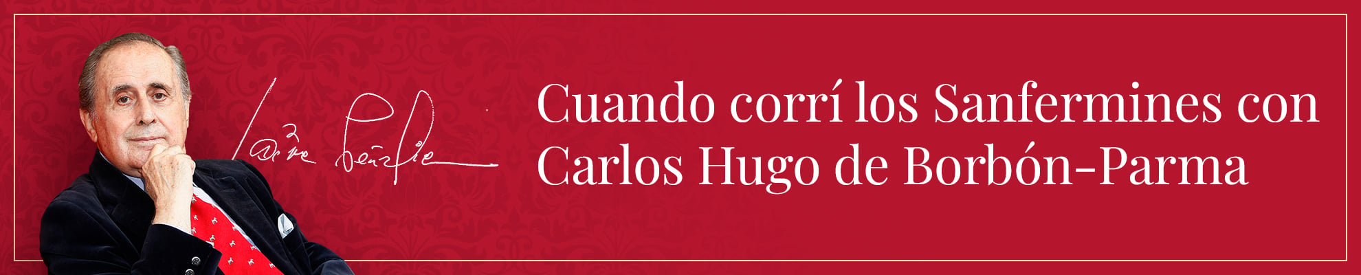 Cuando corrí los Sanfermines con Carlos Hugo de Borbón-Parma