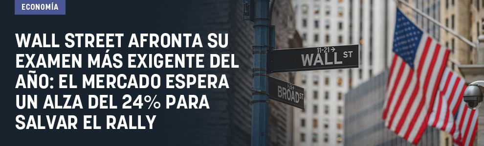 Wall Street afronta su examen más exigente del año: el mercado espera un alza del 24% para salvar el rally