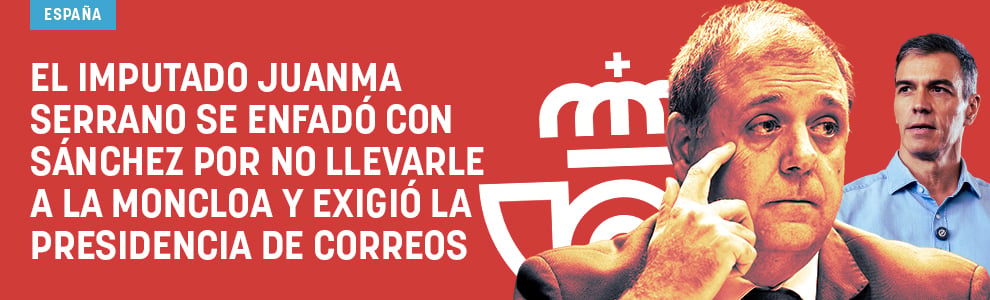 El imputado Juanma Serrano se enfadó con Sánchez por no llevarle a Moncloa y exigió la presidencia de Correos