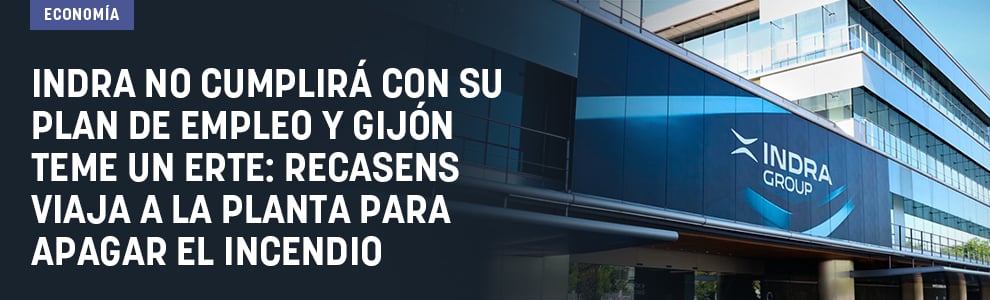 Indra no cumplirá con su plan de empleo y Gijón teme un ERTE: Recasens viaja a la planta para apagar el incendio