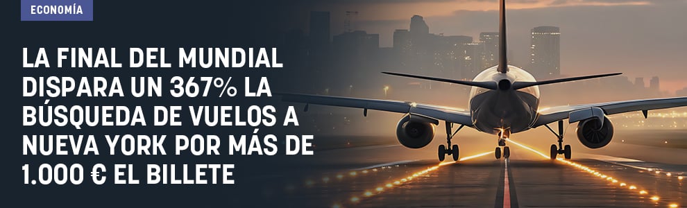 La final del Mundial dispara un 367% la búsqueda de vuelos a Nueva York por más de 1.000 € el billete