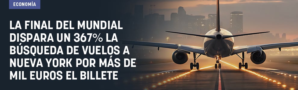 La final del Mundial dispara un 367% la búsqueda de vuelos a Nueva York por más de 1.000 € el billete