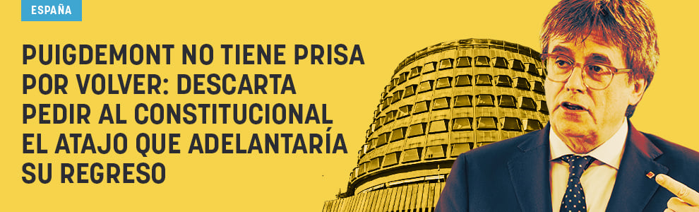Puigdemont no tiene prisa por volver: descarta pedir al Constitucional el atajo que adelantaría su regreso
