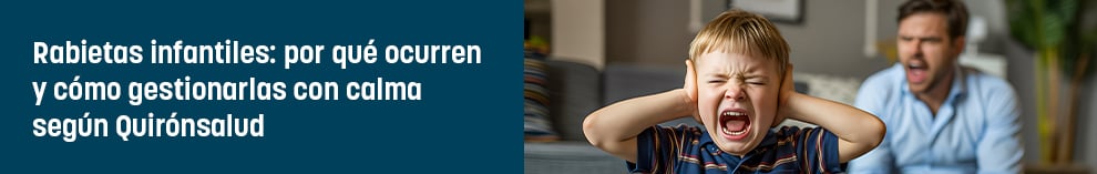 Rabietas infantiles: por qué ocurren y cómo gestionarlas con calma según Quirónsalud