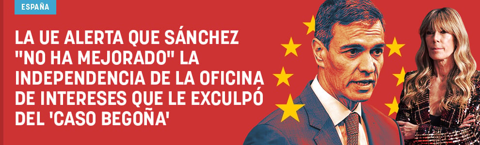 La UE alerta que Sánchez no ha mejorado la independencia de la Oficina de Intereses que le exculpó del