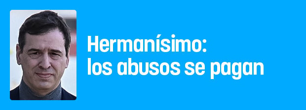 Hermanísimo: los abusos se pagan