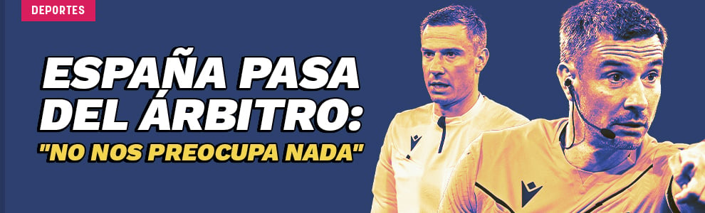 España pasa del árbitro: No nos preocupa nada