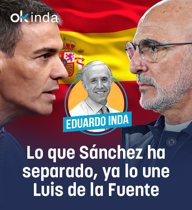 Lo que Sánchez ha separado, ya lo une Luis de la Fuente
