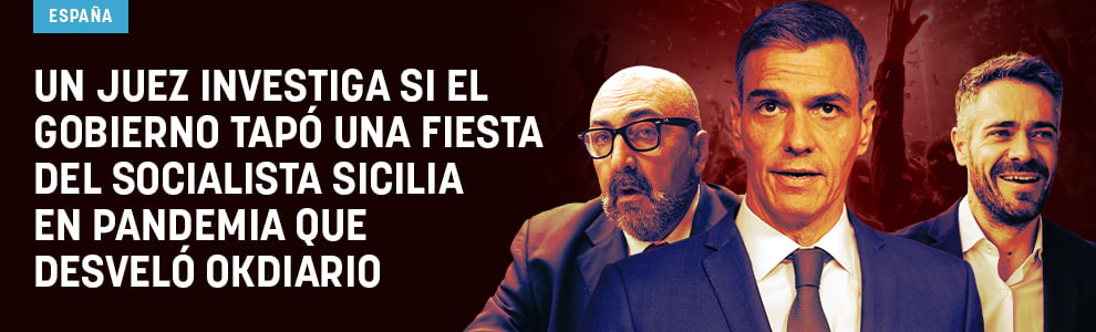 Un juez investiga si el Gobierno tapó la fiesta del socialista Sicilia en pandemia que desveló OKDIARIO