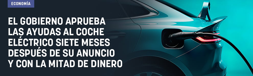 El Gobierno aprueba las ayudas al coche eléctrico siete meses después de su anuncio y con la mitad de dinero