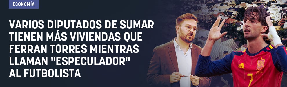 Varios diputados de Sumar tienen más viviendas que Ferran Torres mientras llaman «especulador» al futbolista