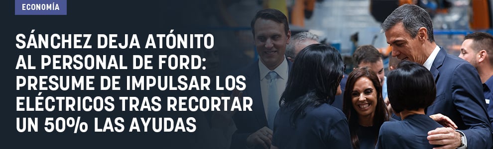 Sánchez deja atónito al personal de Ford: presume de impulsar el coche eléctrico tras recortar un 50% las ayudas