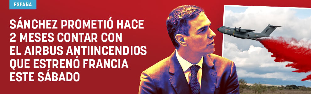 Sánchez prometió hace 2 meses contar con el Airbus antiincendios que estrenó Francia este sábado