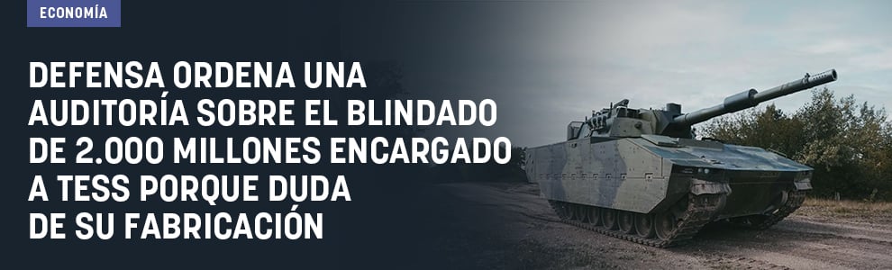Defensa ordena una auditoría sobre el blindado de 2.000 millones encargado a Tess porque duda de su fabricación