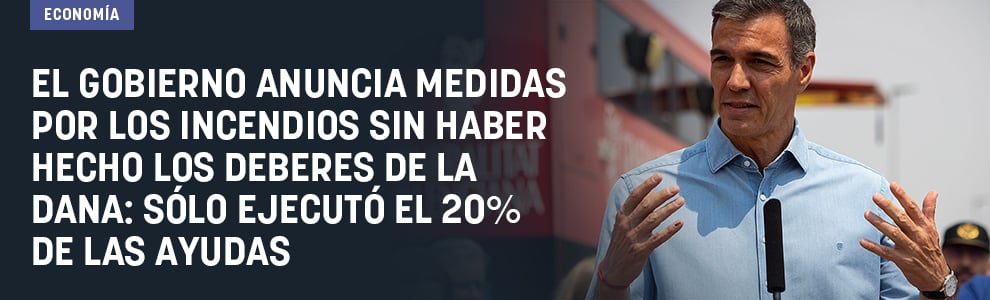 El Gobierno anuncia medidas por los incendios sin haber hecho los deberes de la DANA: sólo ejecutó el 20% de las ayudas