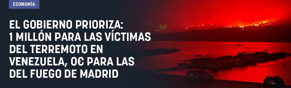 El Gobierno prioriza: 1 millón para las víctimas del terremoto en Venezuela, 0€ para las del fuego de Madrid