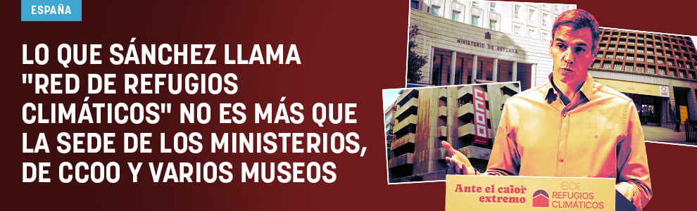 Lo que Sánchez llama red de refugios climáticos no es más que la sede de los ministerios, de CCOO y varios museos