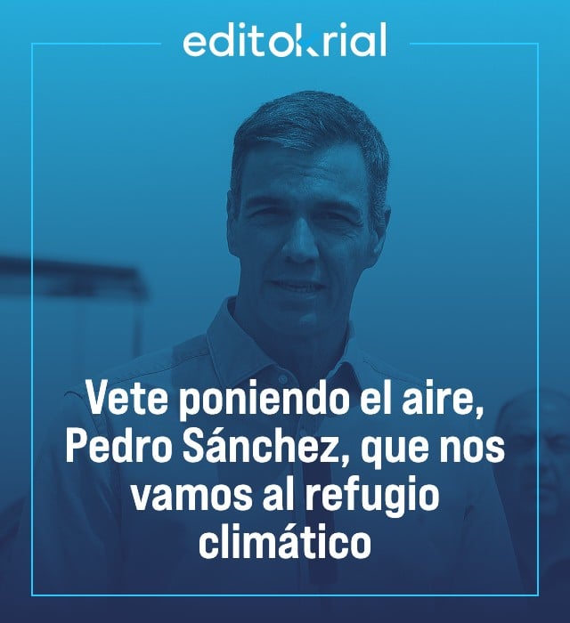 Vete poniendo el aire, Pedro Sánchez, que nos vamos al refugio climático