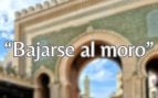 Bajarse al moro