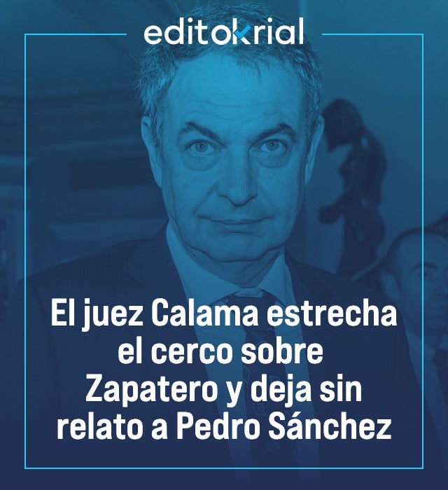 El juez Calama estrecha el cerco sobre Zapatero y deja sin relato a Pedro Sánchez