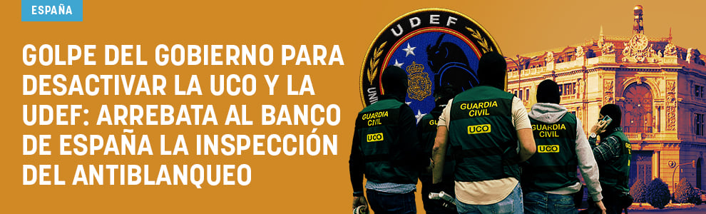 Golpe del Gobierno para desactivar la UCO y la UDEF: arrebata al Banco de España la inspección del antiblanqueo