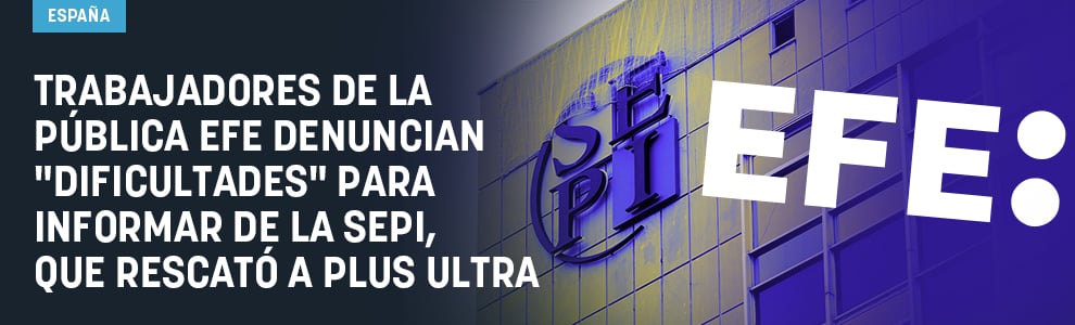 Trabajadores de la pública Efe denuncian dificultades para informar de la SEPI, que rescató a Plus Ultra
