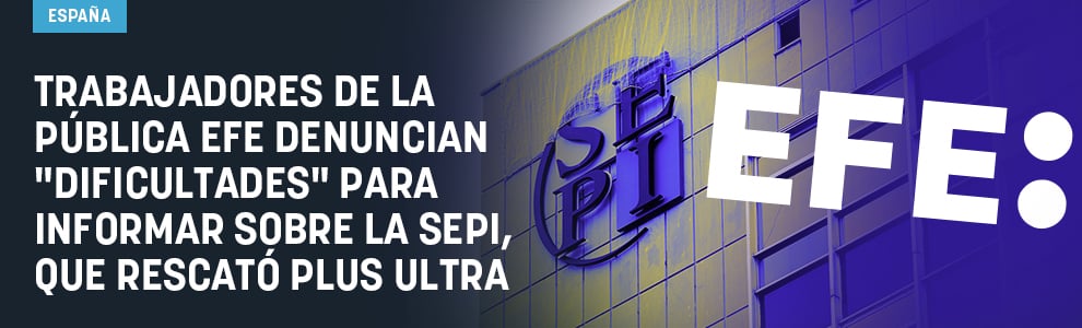 Trabajadores de la pública Efe denuncian dificultades para informar de la SEPI, que rescató a Plus Ultra