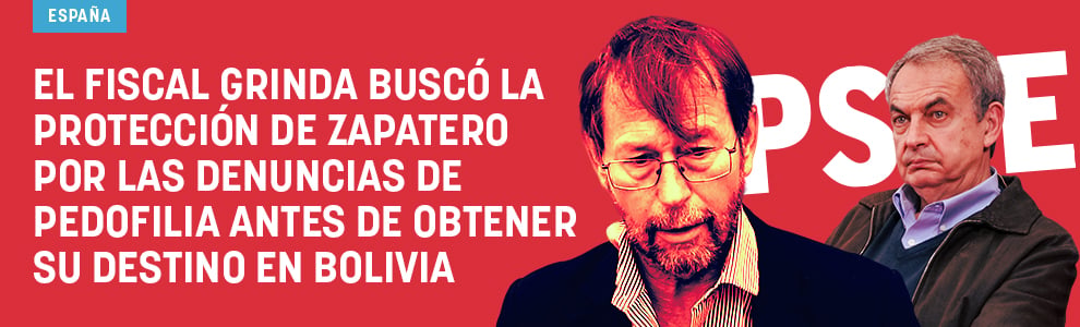 El fiscal Grinda buscó la protección de Zapatero por las denuncias de pedofilia antes de obtener su destino en Bolivia