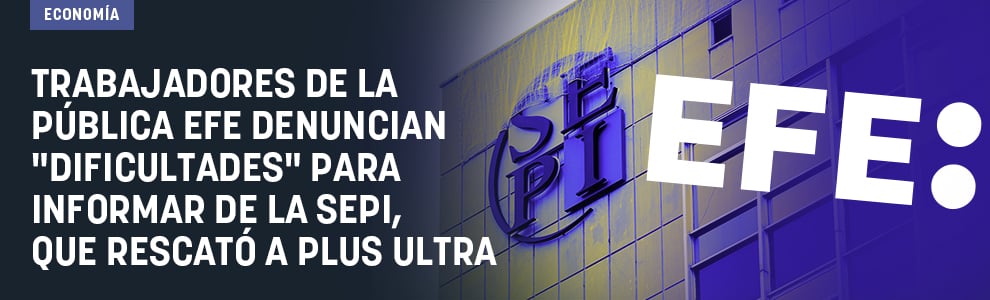 Trabajadores de la pública Efe denuncian dificultades para informar de la SEPI, que rescató a Plus Ultra