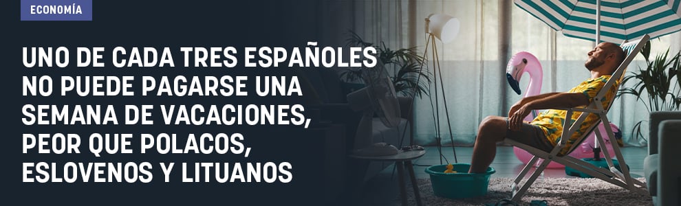 Uno de cada tres españoles no puede pagarse una semana de vacaciones, peor que polacos, eslovenos y lituanos