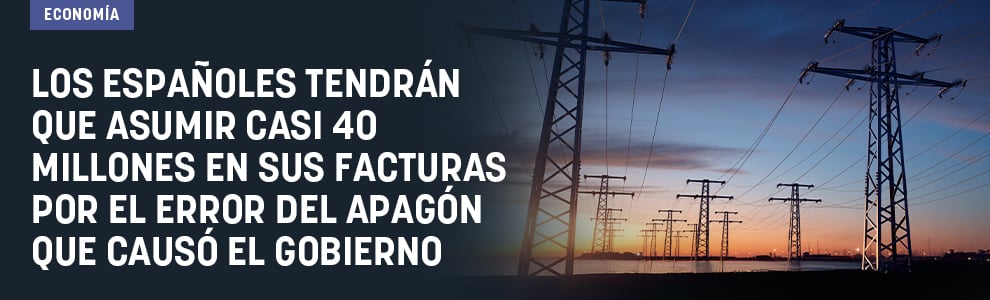 Los españoles tendrán que asumir casi 40 millones en sus facturas por el error del apagón que causó el Gobierno