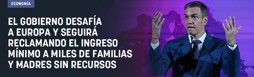 El Gobierno desafía a Europa y seguirá reclamando el ingreso mínimo a miles de familias y madres sin recursos