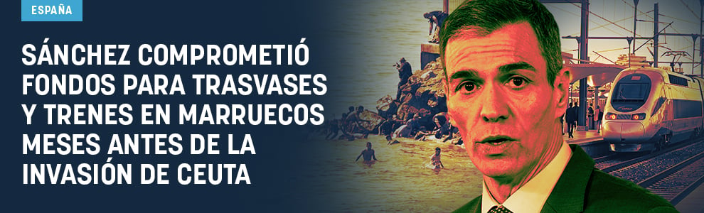 Sánchez comprometió fondos para trasvases y trenes en Marruecos meses antes de la invasión de Ceuta