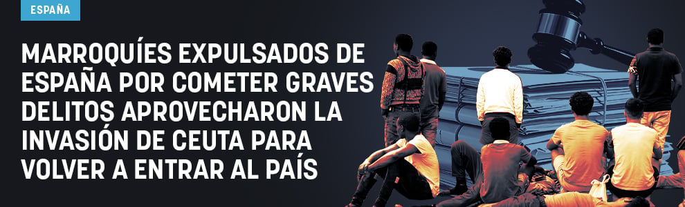 Marroquíes expulsados de España por cometer graves delitos aprovecharon la invasión de Ceuta para volver a entrar al país