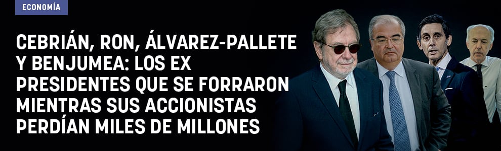 Cebrián, Ron, Álvarez-Pallete y Benjumea: los ex presidentes que se forraron mientras sus accionistas perdían miles de millones